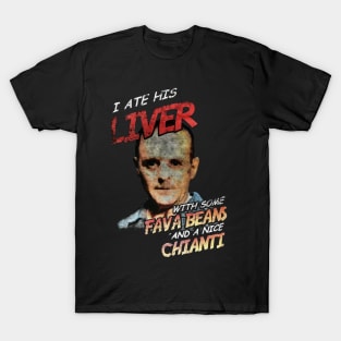 i ate his liver with some fava beans and a nice chianti T-Shirt